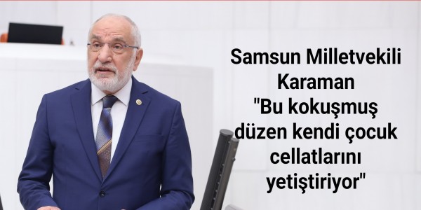 Samsun Milletvekili Karaman "Bu kokuşmuş düzen kendi çocuk cellatlarını yetiştiriyor"